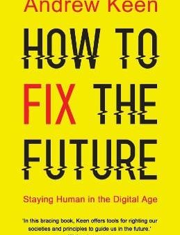 Andrew Keen: How to Fix the Future [2018] paperback For Discount